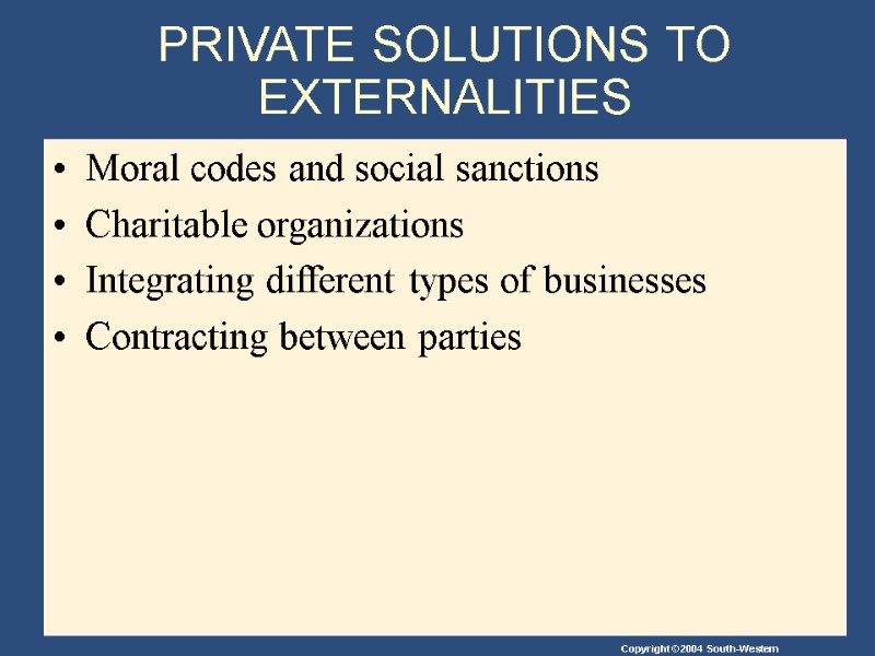 PRIVATE SOLUTIONS TO EXTERNALITIES Moral codes and social sanctions Charitable organizations Integrating different types